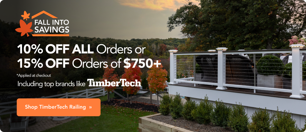 10% Off All Orders or 15% Off ORders of $750+ | Featuring TimberTech Railing