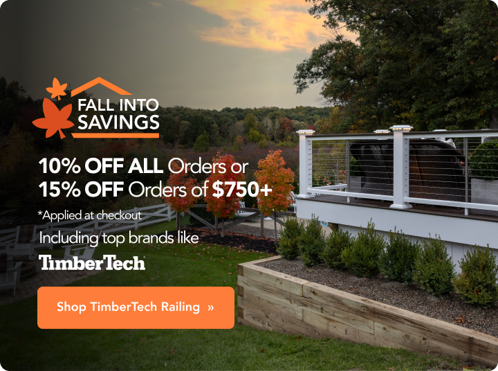 10% Off All Orders or 15% Off ORders of $750+ | Featuring TimberTech Railing